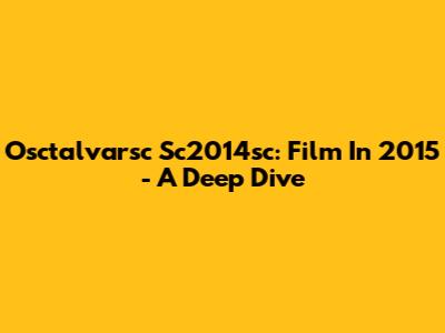 Osctalvarsc Sc2014sc: Film In 2015 - A Deep Dive