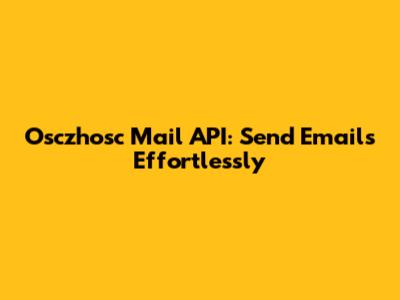 Osczhosc Mail API: Send Emails Effortlessly