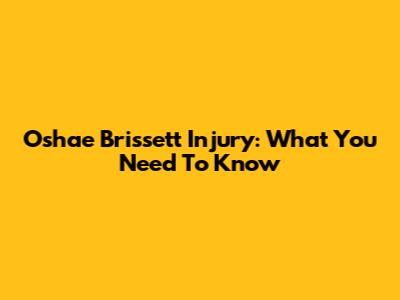 Oshae Brissett Injury: What You Need To Know