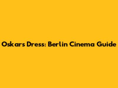Oskar's Dress: Berlin Cinema Guide