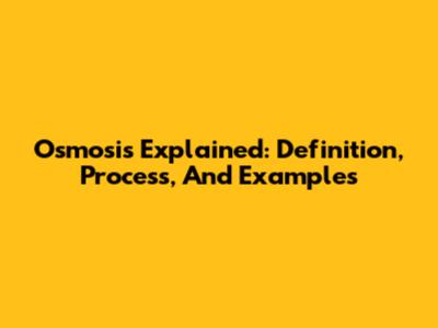 Osmosis Explained: Definition, Process, And Examples