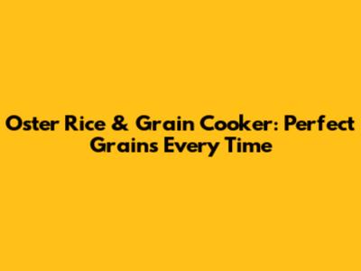 Oster Rice & Grain Cooker: Perfect Grains Every Time