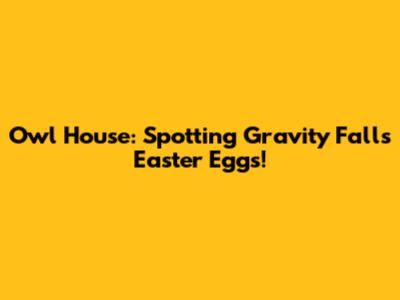 Owl House: Spotting Gravity Falls Easter Eggs!
