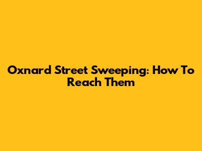 Oxnard Street Sweeping: How To Reach Them