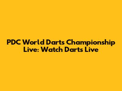 PDC World Darts Championship Live: Watch Darts Live