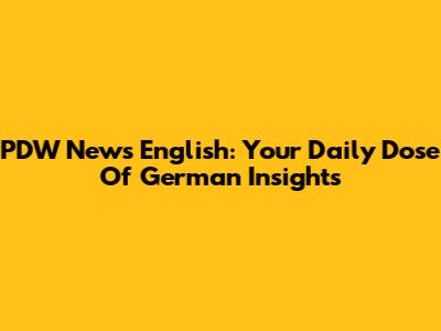 PDW News English: Your Daily Dose Of German Insights
