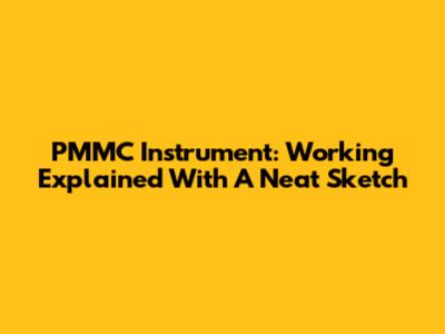 PMMC Instrument: Working Explained With A Neat Sketch