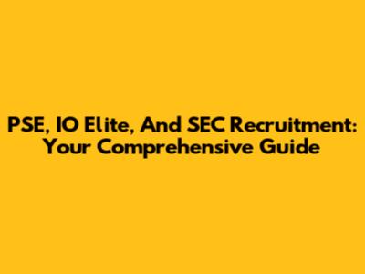 PSE, IO Elite, And SEC Recruitment: Your Comprehensive Guide