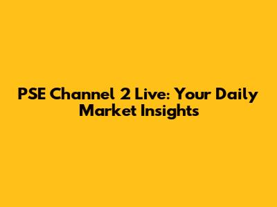 PSE Channel 2 Live: Your Daily Market Insights