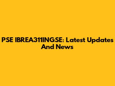PSE IBREA311INGSE: Latest Updates And News