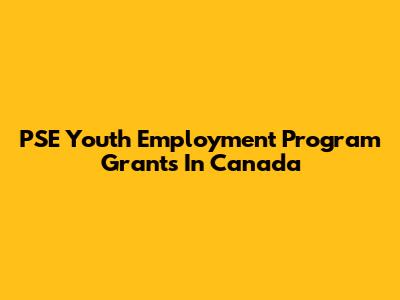 PSE Youth Employment Program Grants In Canada