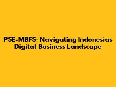 PSE-MBFS: Navigating Indonesia's Digital Business Landscape