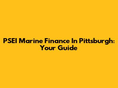 PSEI Marine Finance In Pittsburgh: Your Guide
