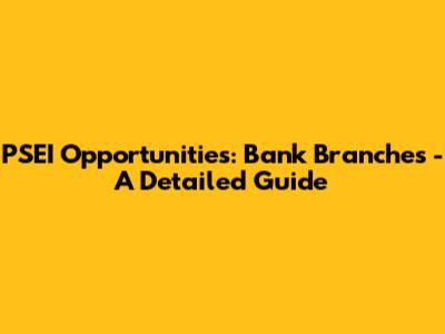 PSEI Opportunities: Bank Branches - A Detailed Guide