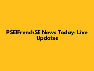 PSEIFrenchSE News Today: Live Updates