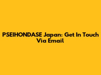 PSEIHONDASE Japan: Get In Touch Via Email