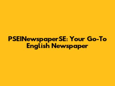 PSEINewspaperSE: Your Go-To English Newspaper