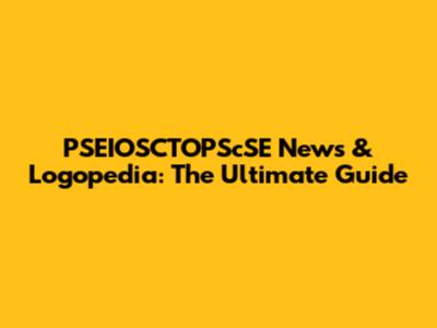 PSEIOSCTOPScSE News & Logopedia: The Ultimate Guide