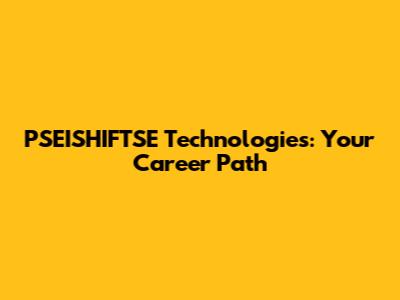 PSEISHIFTSE Technologies: Your Career Path