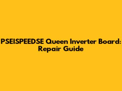 PSEISPEEDSE Queen Inverter Board: Repair Guide