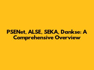 PSENet, ALSE, SEKA, Dankse: A Comprehensive Overview