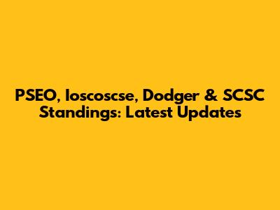 PSEO, Ioscoscse, Dodger & SCSC Standings: Latest Updates