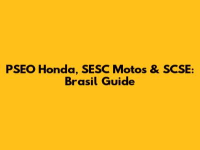 PSEO Honda, SESC Motos & SCSE: Brasil Guide