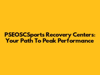 PSEOSCSports Recovery Centers: Your Path To Peak Performance