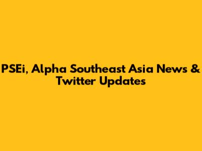 PSEi, Alpha Southeast Asia News & Twitter Updates