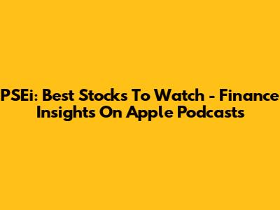 PSEi: Best Stocks To Watch - Finance Insights On Apple Podcasts