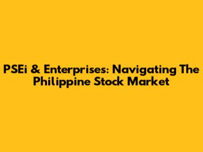 PSEi & Enterprises: Navigating The Philippine Stock Market
