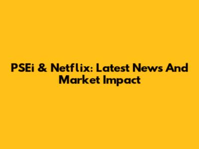 PSEi & Netflix: Latest News And Market Impact