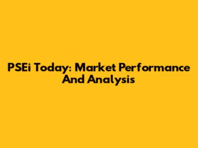 PSEi Today: Market Performance And Analysis