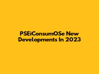 PSEiConsumOSe New Developments In 2023