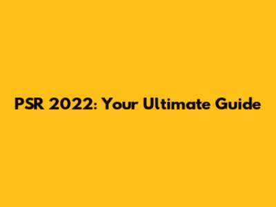 PSR 2022: Your Ultimate Guide