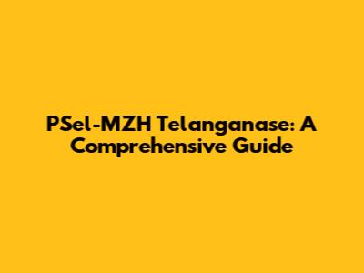 PSel-MZH Telanganase: A Comprehensive Guide
