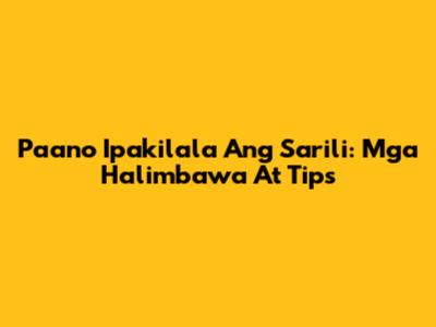 Paano Ipakilala Ang Sarili: Mga Halimbawa At Tips