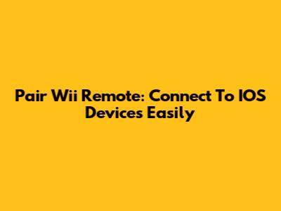 Pair Wii Remote: Connect To IOS Devices Easily