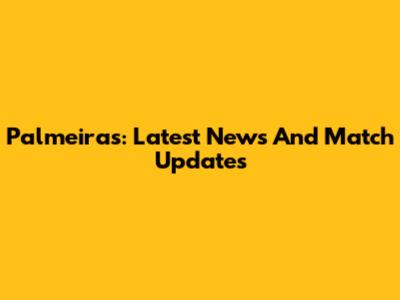 Palmeiras: Latest News And Match Updates