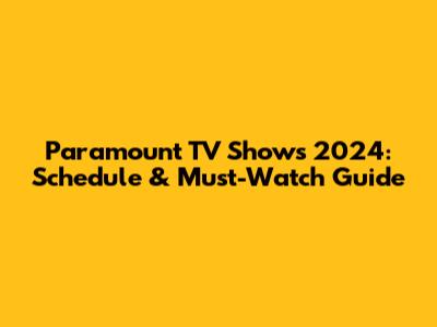 Paramount TV Shows 2024: Schedule & Must-Watch Guide