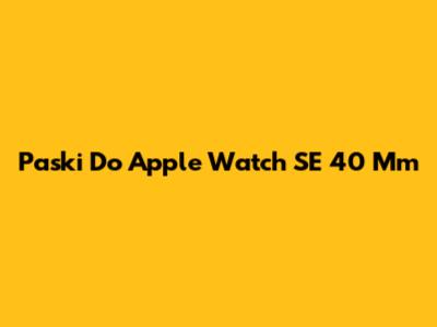 Paski Do Apple Watch SE 40 Mm