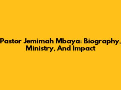 Pastor Jemimah Mbaya: Biography, Ministry, And Impact