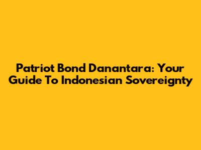 Patriot Bond Danantara: Your Guide To Indonesian Sovereignty