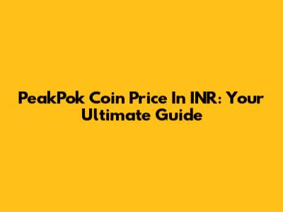 PeakPok Coin Price In INR: Your Ultimate Guide