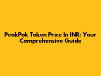 PeakPok Token Price In INR: Your Comprehensive Guide