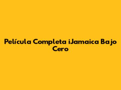 Película Completa "iJamaica Bajo Cero"