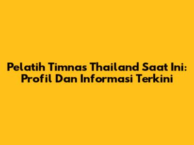 Pelatih Timnas Thailand Saat Ini: Profil Dan Informasi Terkini