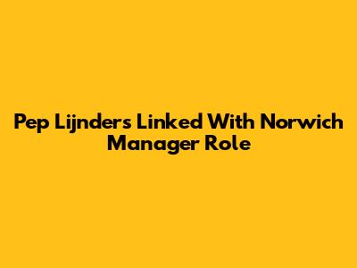 Pep Lijnders Linked With Norwich Manager Role