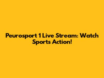 Peurosport 1 Live Stream: Watch Sports Action!