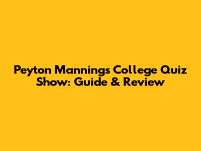 Peyton Manning's College Quiz Show: Guide & Review